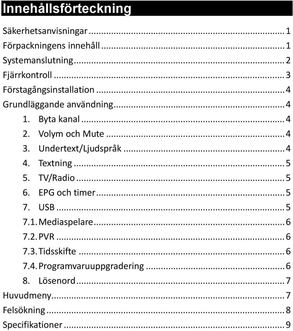 Undertext/Ljudspråk... 4 4. Textning... 5 5. TV/Radio... 5 6. EPG och timer... 5 7. USB... 5 7.1. Mediaspelare... 6 7.