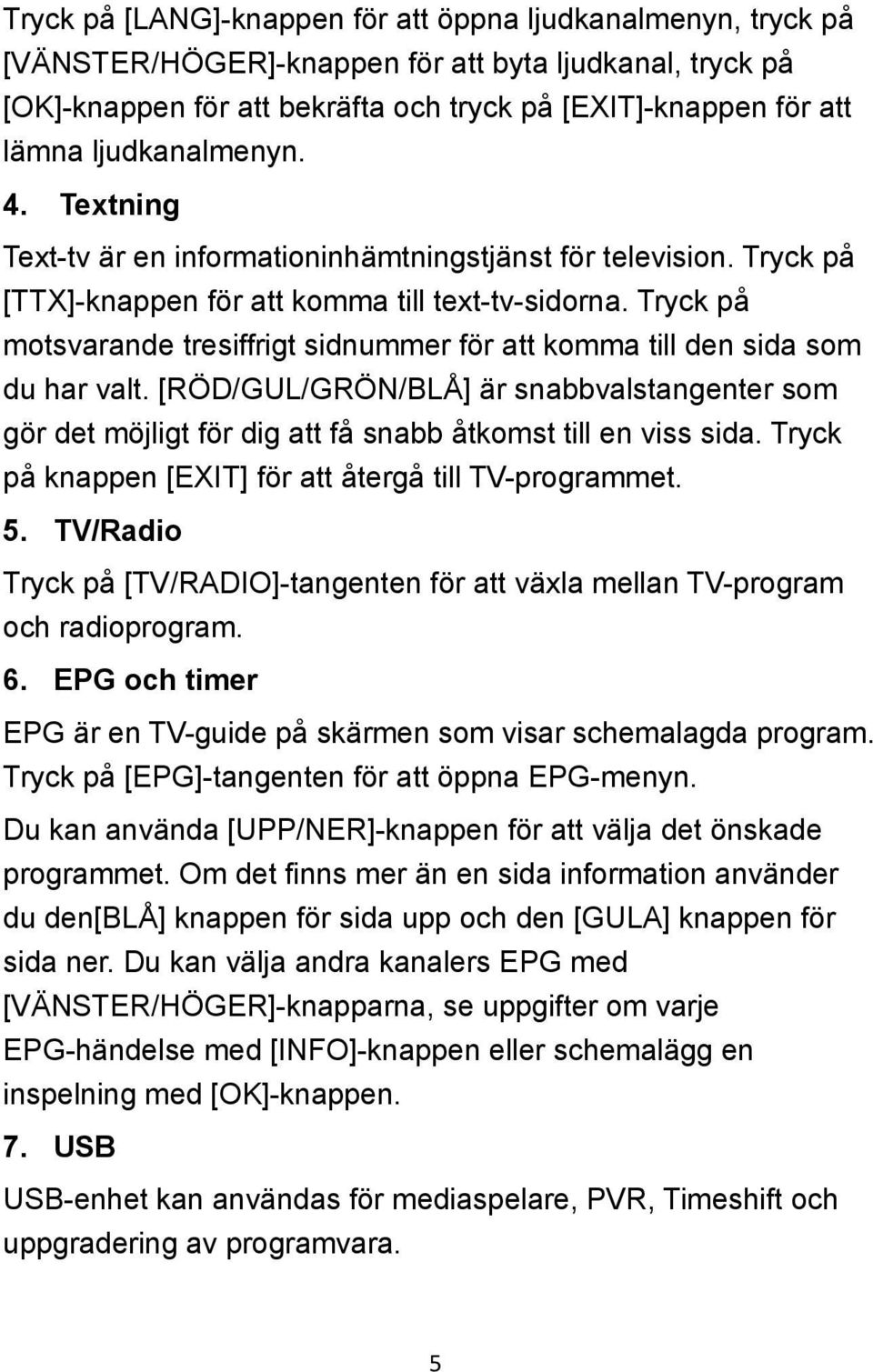 Tryck på motsvarande tresiffrigt sidnummer för att komma till den sida som du har valt. [RÖD/GUL/GRÖN/BLÅ] är snabbvalstangenter som gör det möjligt för dig att få snabb åtkomst till en viss sida.