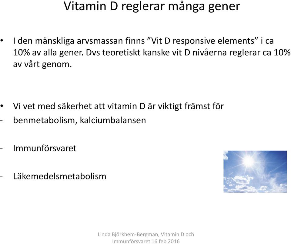 Dvs teoretiskt kanske vit D nivåerna reglerar ca 10% av vårt genom.