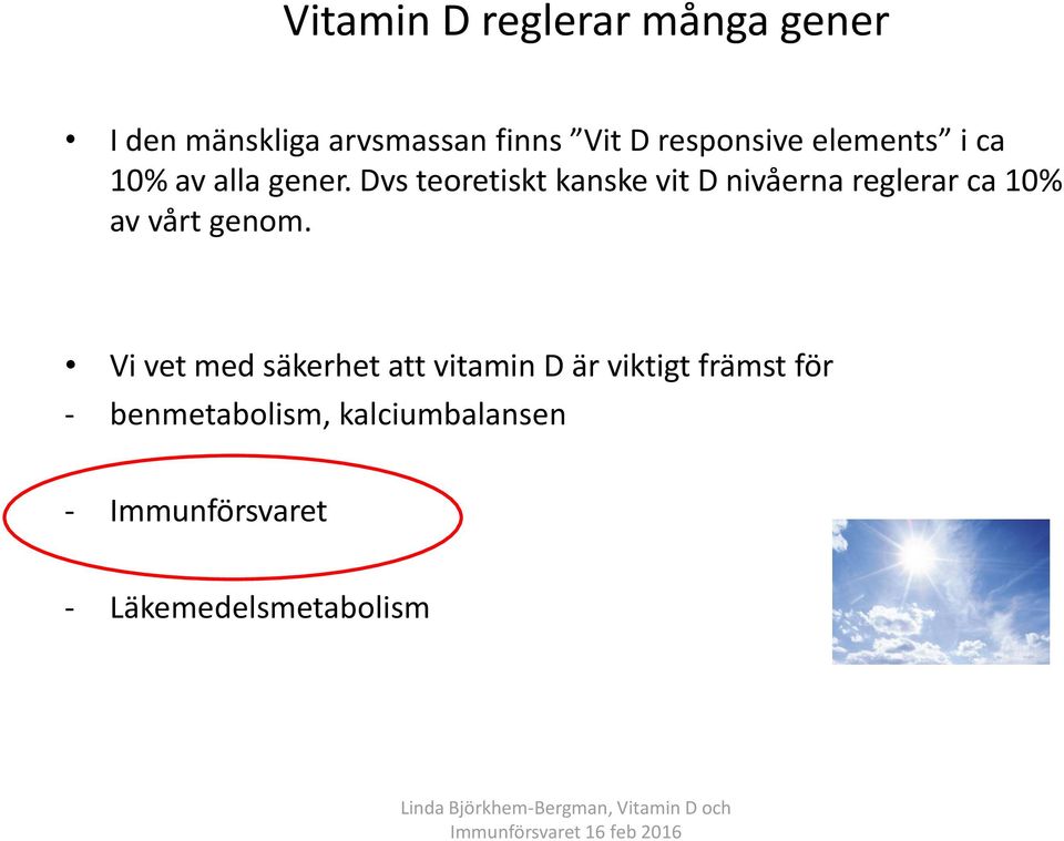 Dvs teoretiskt kanske vit D nivåerna reglerar ca 10% av vårt genom.