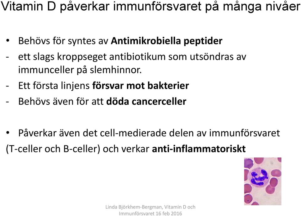 - Ett första linjens försvar mot bakterier - Behövs även för att döda cancerceller Påverkar