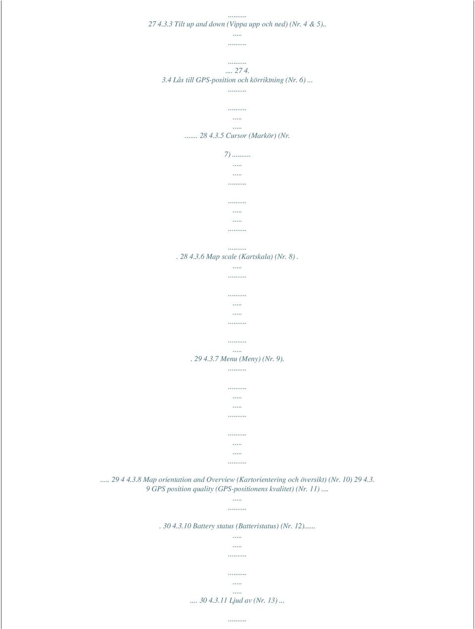 29 4 4.3.8 Map orientation and Overview (Kartorientering och översikt) (Nr. 10) 29 4.3. 9 GPS position quality (GPS-positionens kvalitet) (Nr.