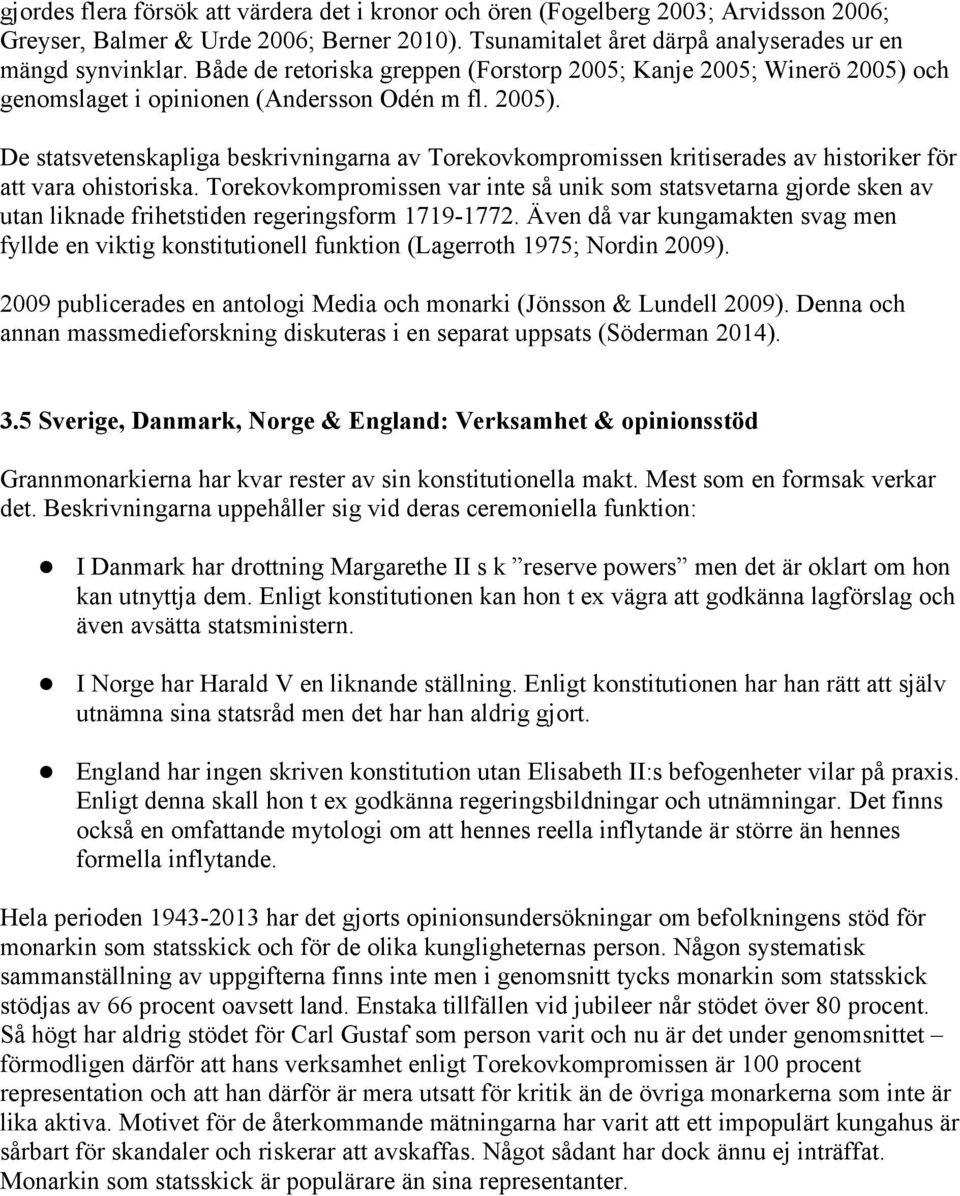 Torekovkompromissen var inte så unik som statsvetarna gjorde sken av utan liknade frihetstiden regeringsform 1719-1772.