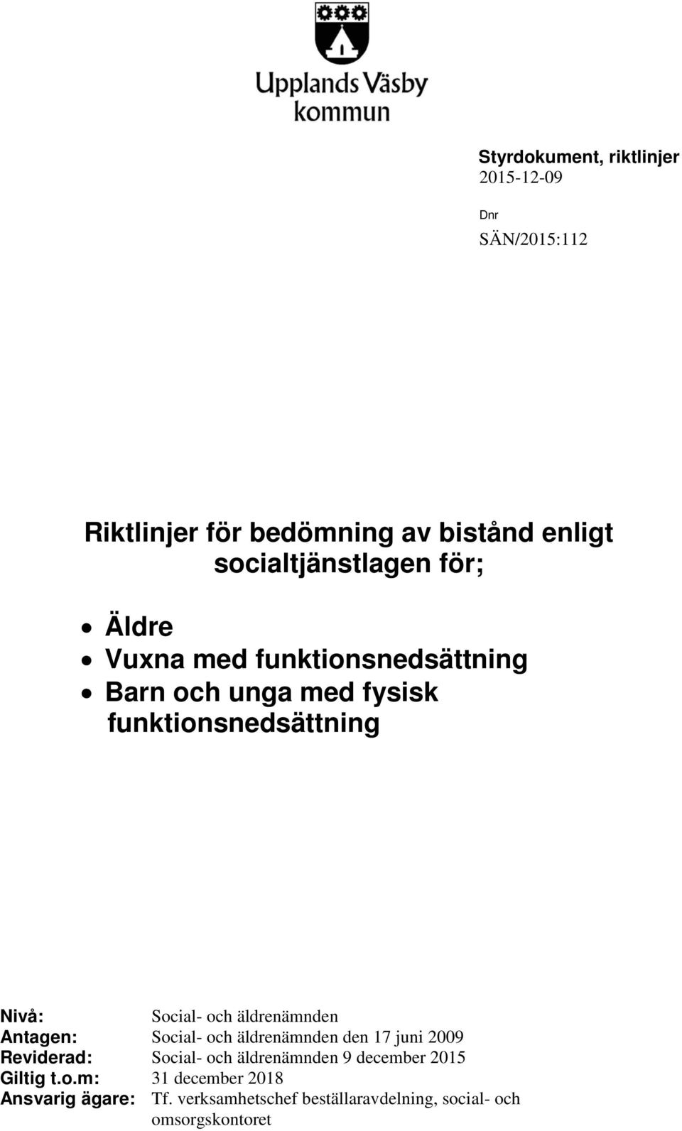 Social- och äldrenämnden Antagen: Social- och äldrenämnden den 17 juni 2009 Reviderad: Social- och äldrenämnden