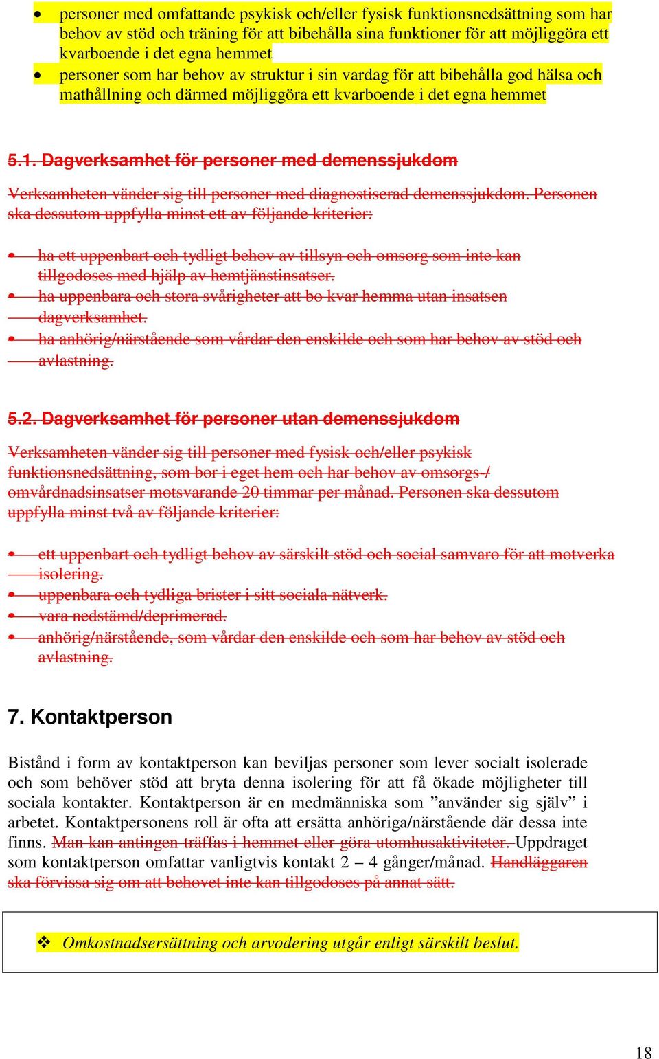 Dagverksamhet för personer med demenssjukdom Verksamheten vänder sig till personer med diagnostiserad demenssjukdom.