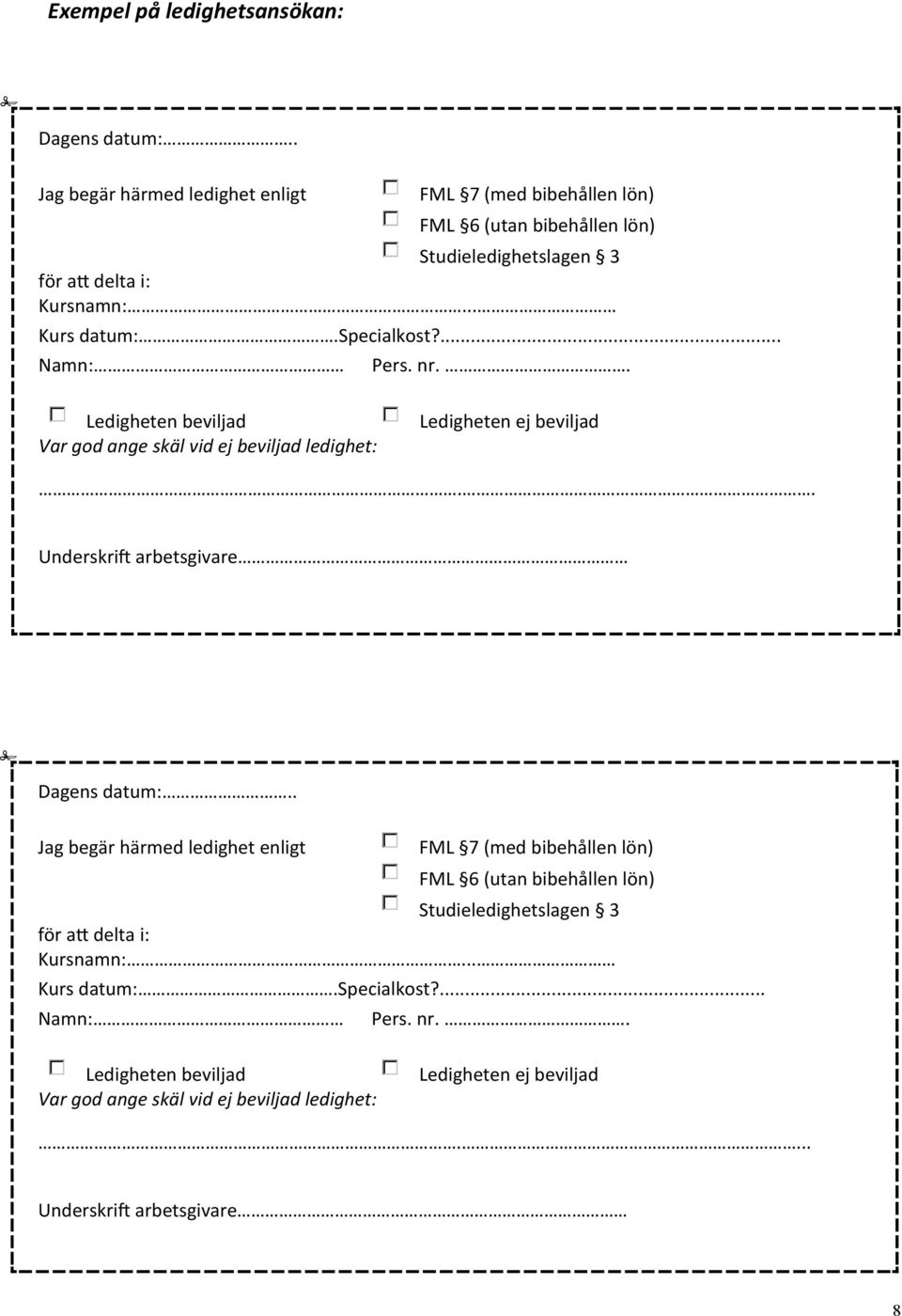 specialkost?... Namn: Pers. nr.. Ledigheten beviljad Var god ange skäl vid ej beviljad ledighet: Ledigheten ej beviljad.. Underskrift arbetsgivare Dagens datum:.