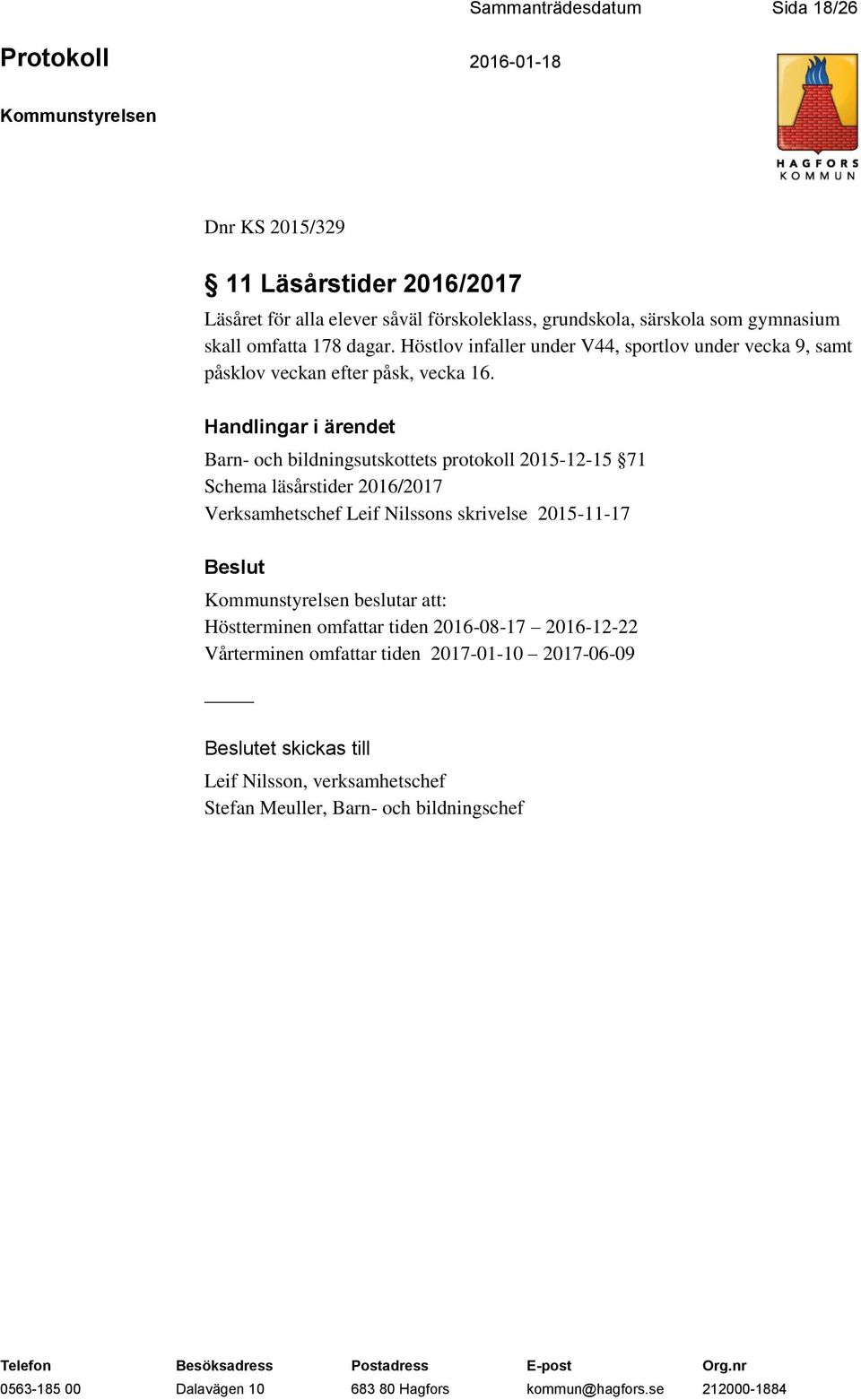 Handlingar i ärendet Barn- och bildningsutskottets protokoll 2015-12-15 71 Schema läsårstider 2016/2017 Verksamhetschef Leif Nilssons skrivelse 2015-11-17