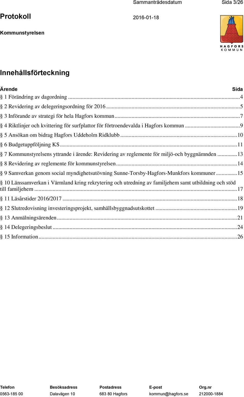 .. 11 7 s yttrande i ärende: Revidering av reglemente för miljö-och byggnämnden... 13 8 Revidering av reglemente för kommunstyrelsen.