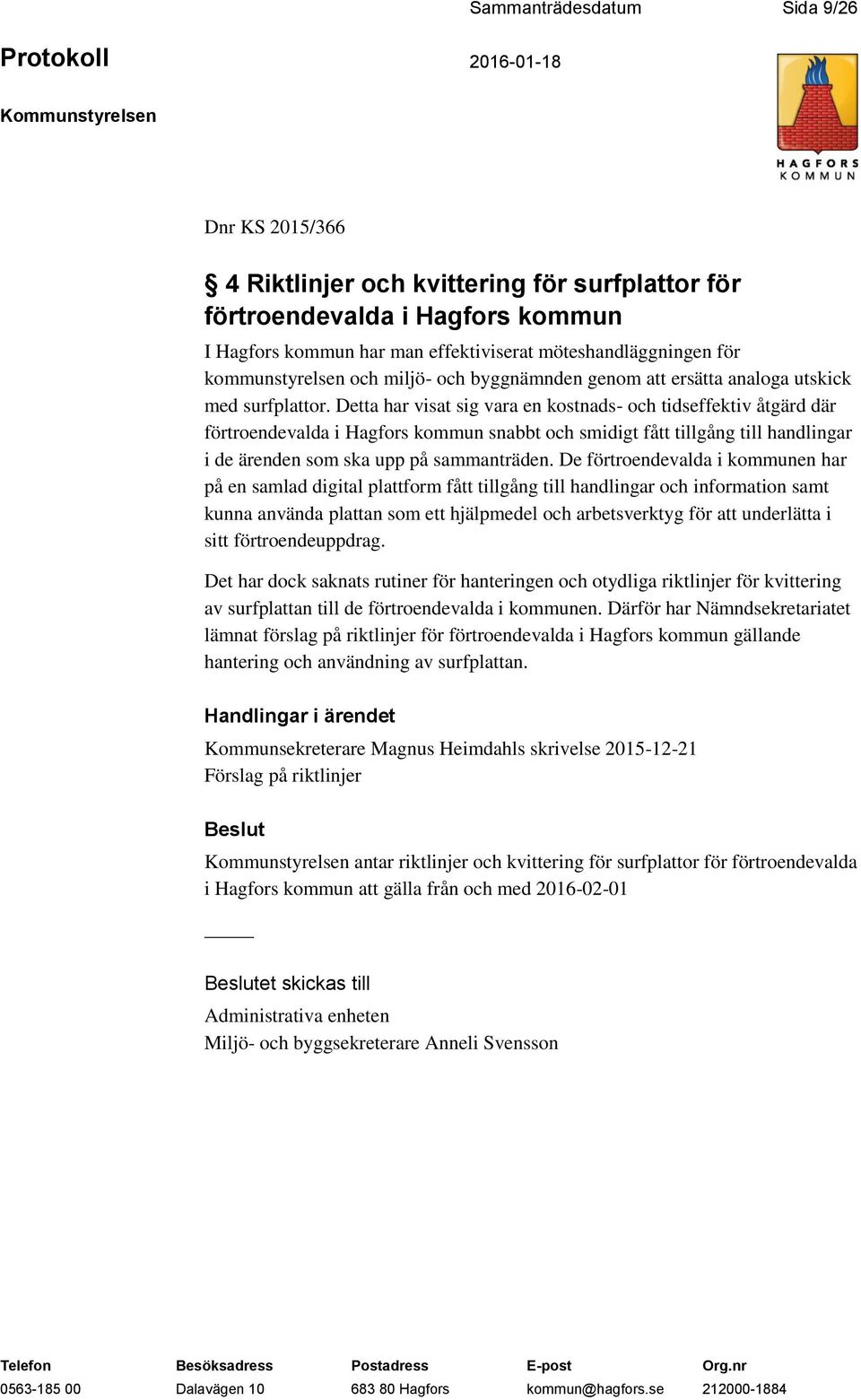 Detta har visat sig vara en kostnads- och tidseffektiv åtgärd där förtroendevalda i Hagfors kommun snabbt och smidigt fått tillgång till handlingar i de ärenden som ska upp på sammanträden.