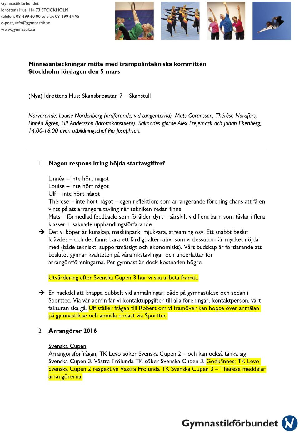 Linnéa inte hört någt Luise inte hört någt Ulf inte hört någt Thérèse inte hört någt egen reflektin; sm arrangerande förening chans att få en vinst på att arrangera tävling när tekniken redan finns