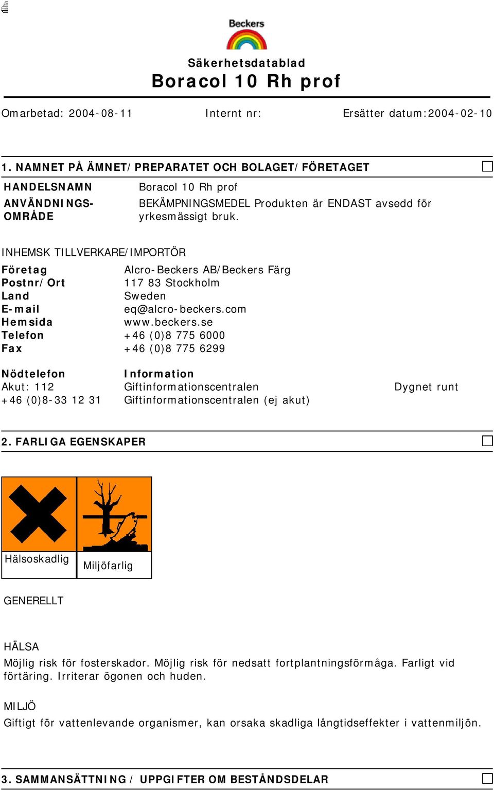 INHEMSK TILLVERKARE/IMPORTÖR Företag Alcro-Beckers AB/Beckers Färg Postnr/Ort 117 83 Stockholm Land Sweden E-mail eq@alcro-beckers.