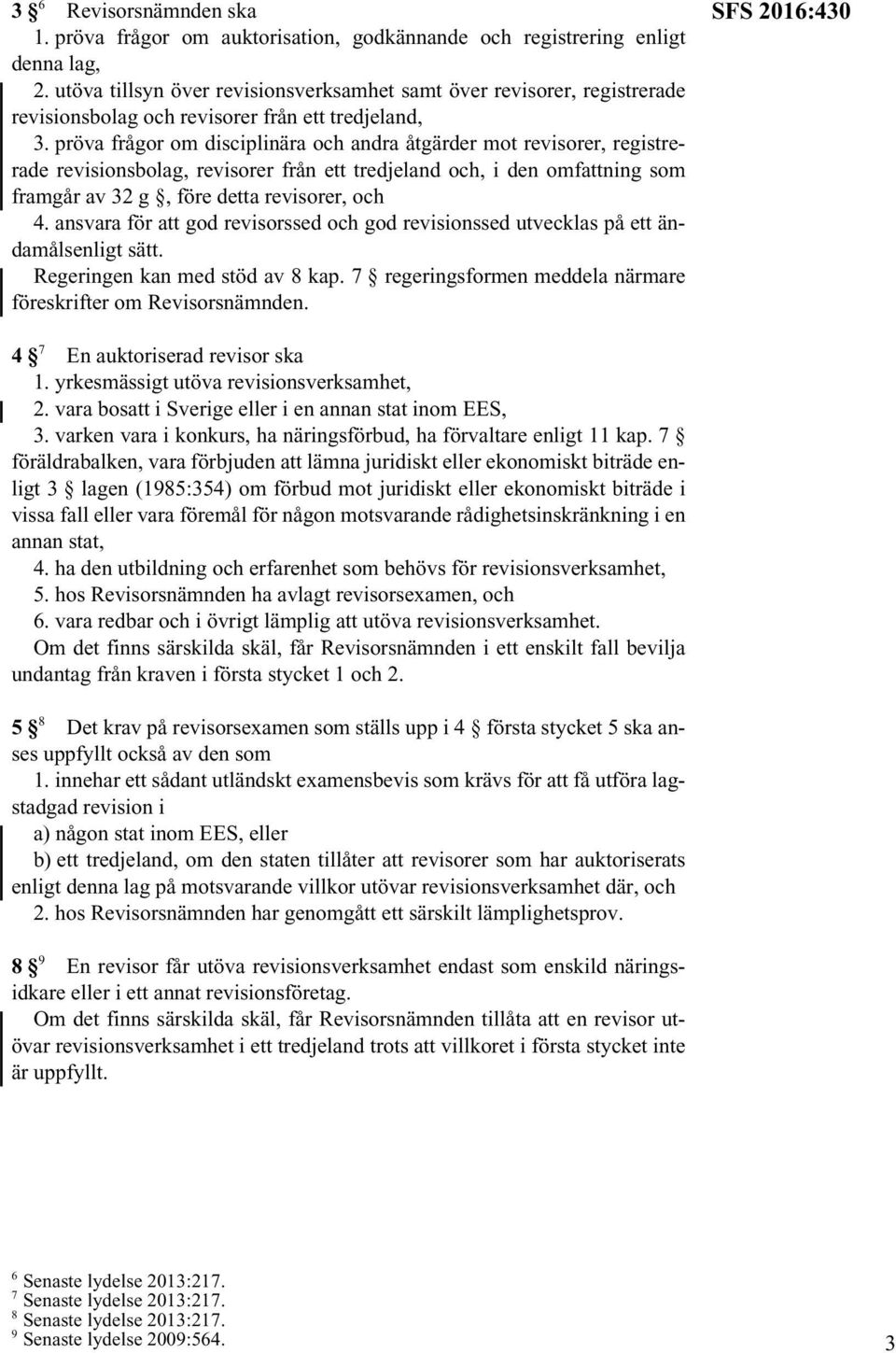 pröva frågor om disciplinära och andra åtgärder mot revisorer, registrerade revisionsbolag, revisorer från ett tredjeland och, i den omfattning som framgår av 32 g, före detta revisorer, och 4.