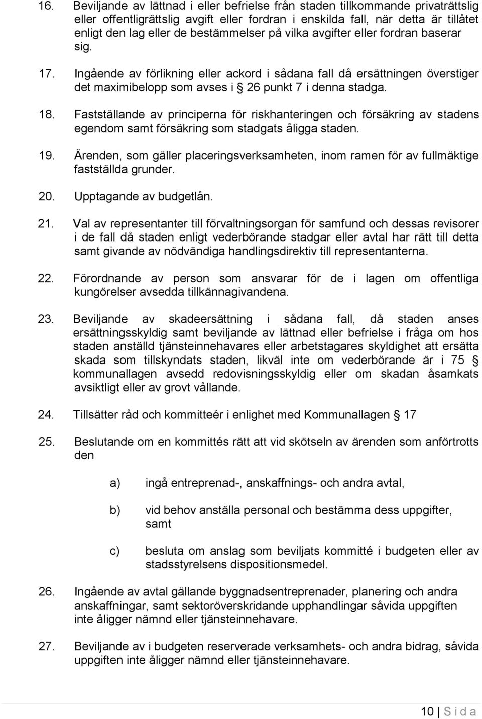 Fastställande av principerna för riskhanteringen och försäkring av stadens egendom samt försäkring som stadgats åligga staden. 19.