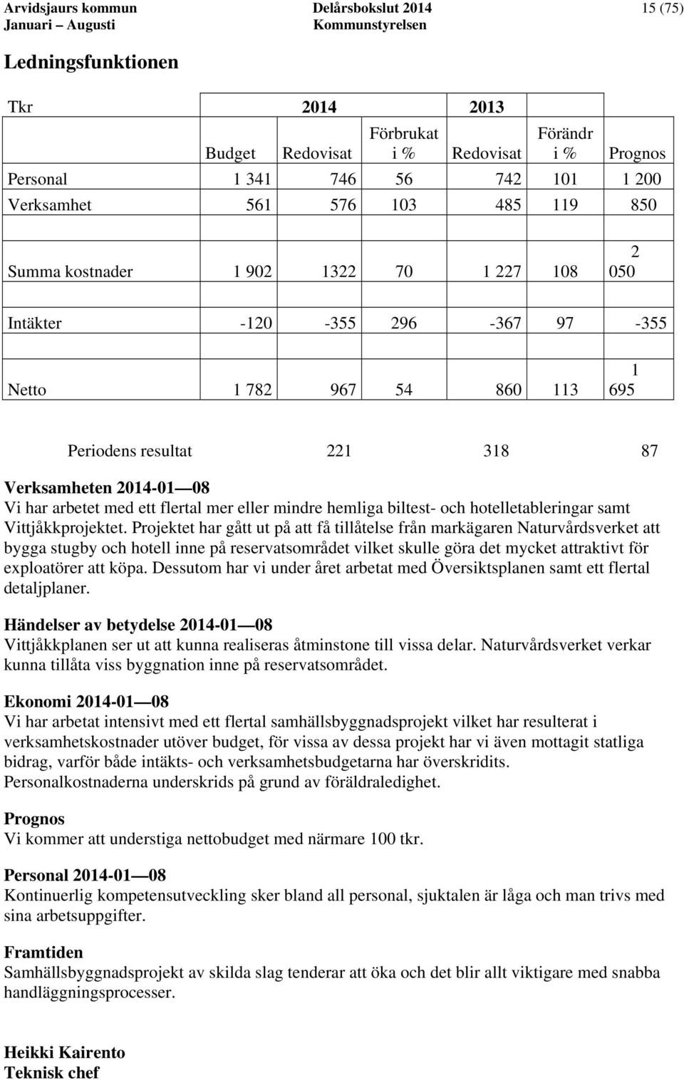 ett flertal mer eller mindre hemliga biltest- och hotelletableringar samt Vittjåkkprojektet.