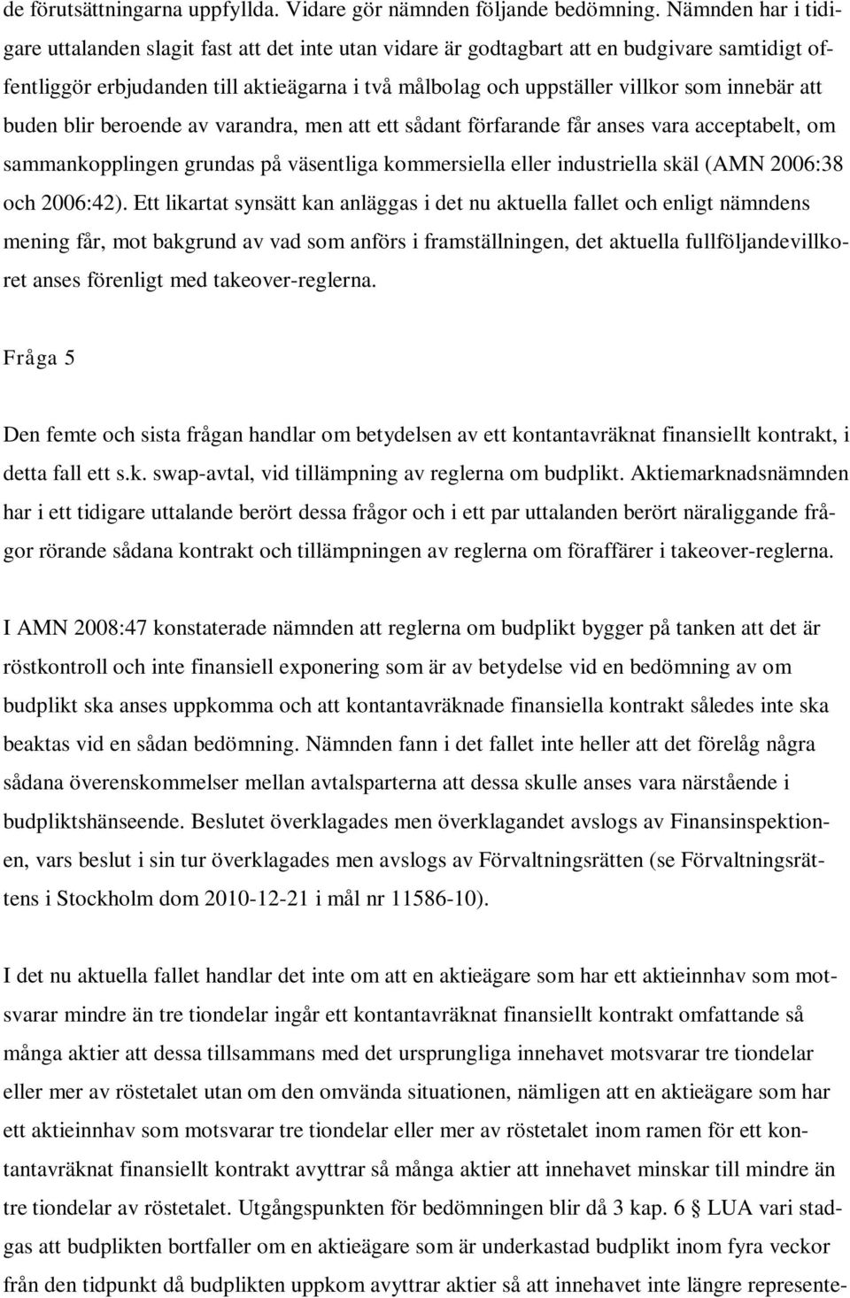 innebär att buden blir beroende av varandra, men att ett sådant förfarande får anses vara acceptabelt, om sammankopplingen grundas på väsentliga kommersiella eller industriella skäl (AMN 2006:38 och