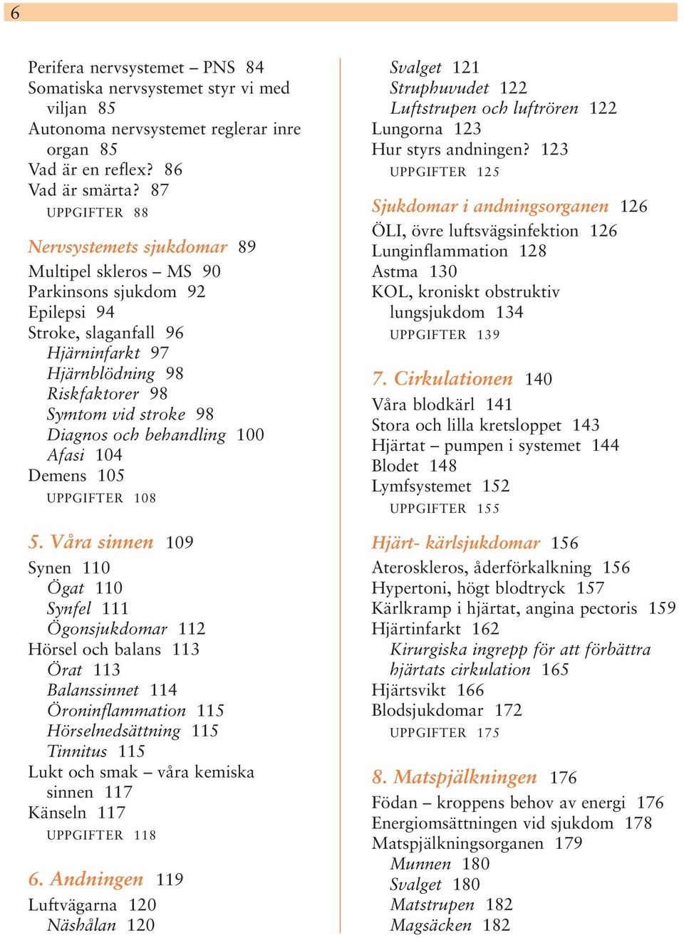 och behandling 100 Afasi 104 Demens 105 UPPGIFTER 108 5.