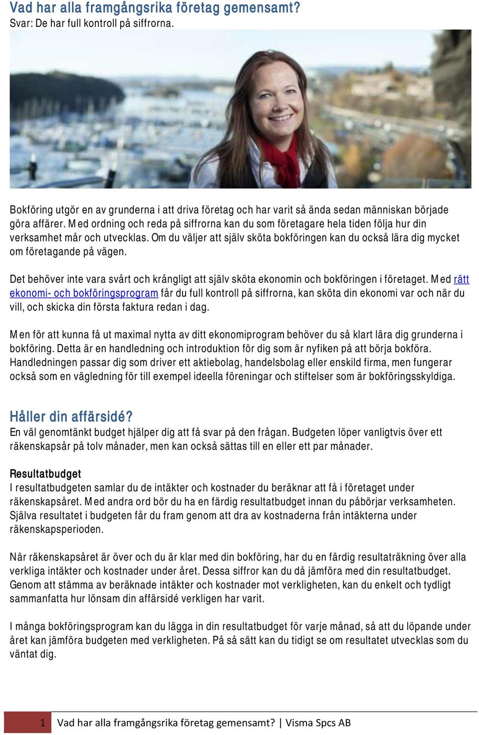 Om du väljer att själv sköta bokföringen kan du också lära dig mycket om företagande på vägen. Det behöver inte vara svårt och krångligt att själv sköta ekonomin och bokföringen i företaget.
