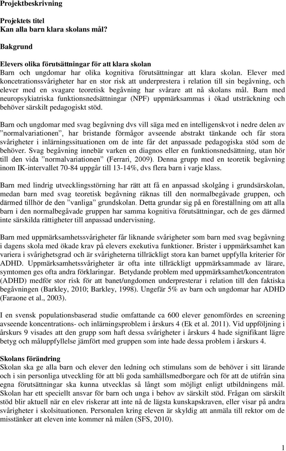 Barn med neuropsykiatriska funktionsnedsättningar (NPF) uppmärksammas i ökad utsträckning och behöver särskilt pedagogiskt stöd.