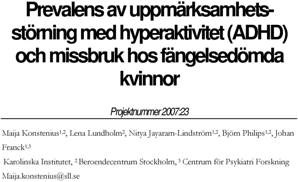 Nitya Jayaram-Lindström 1,2, Björn Philips 1,2, Johan Franck 1,3 Karolinska