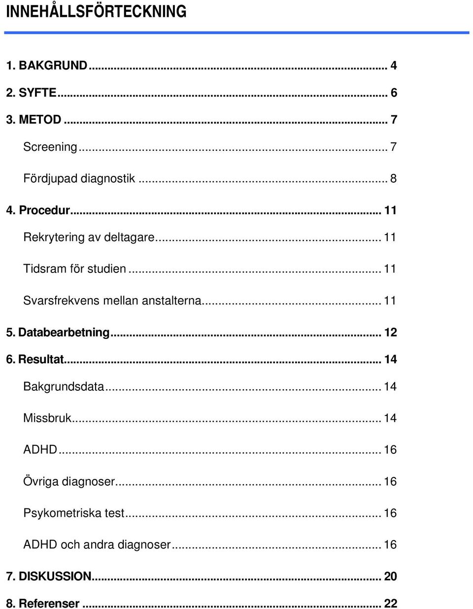 .. 11 5. Databearbetning... 12 6. Resultat... 14 Bakgrundsdata... 14 Missbruk... 14 ADHD.