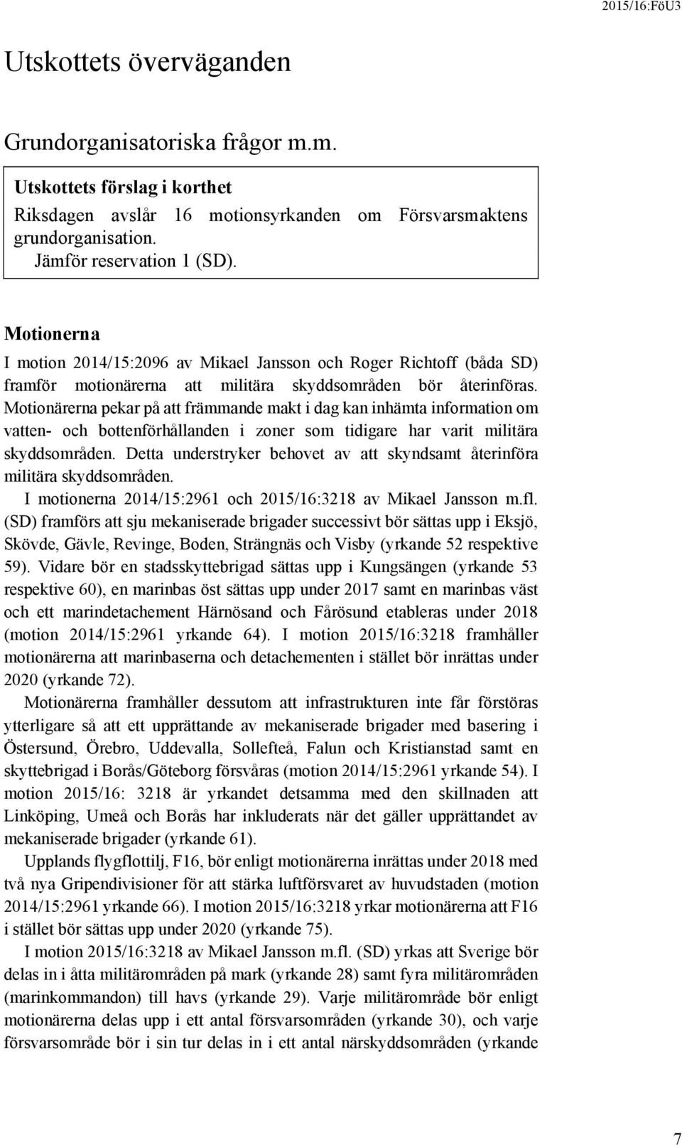 Motionärerna pekar på att främmande makt i dag kan inhämta information om vatten- och bottenförhållanden i zoner som tidigare har varit militära skyddsområden.