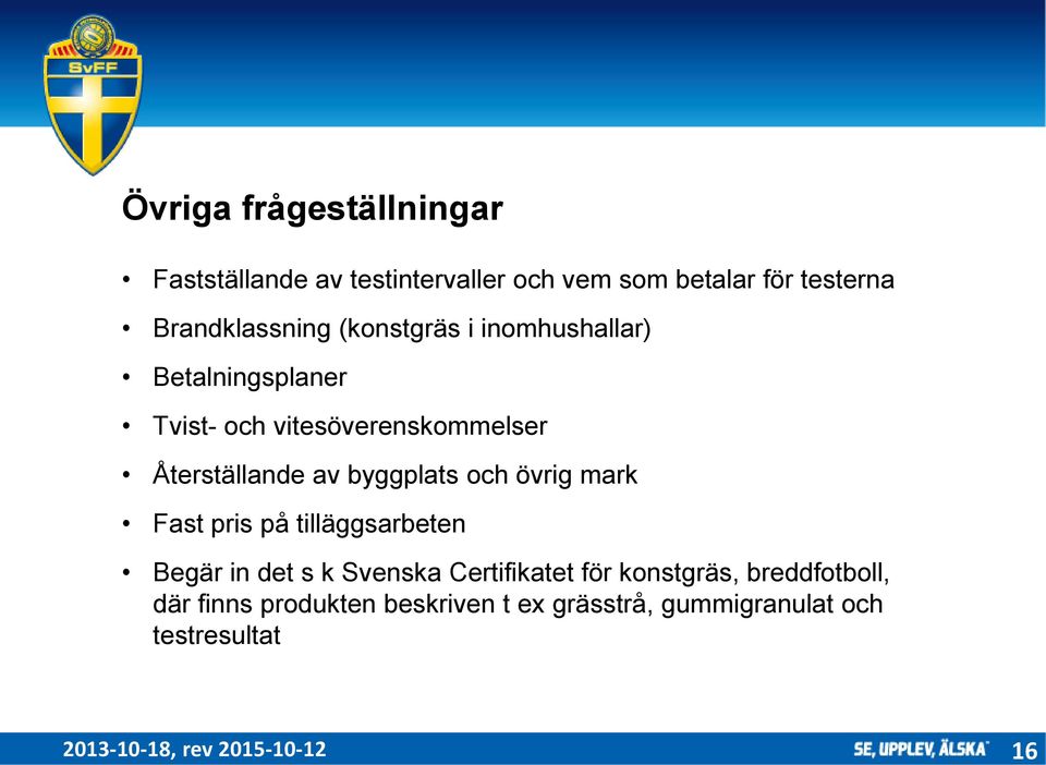 och övrig mark Fast pris på tilläggsarbeten Begär in det s k Svenska Certifikatet för konstgräs,