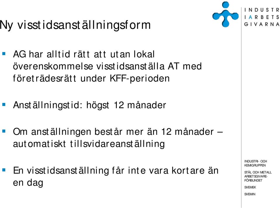 Anställningstid: högst 12 månader Om anställningen består mer än 12 månader