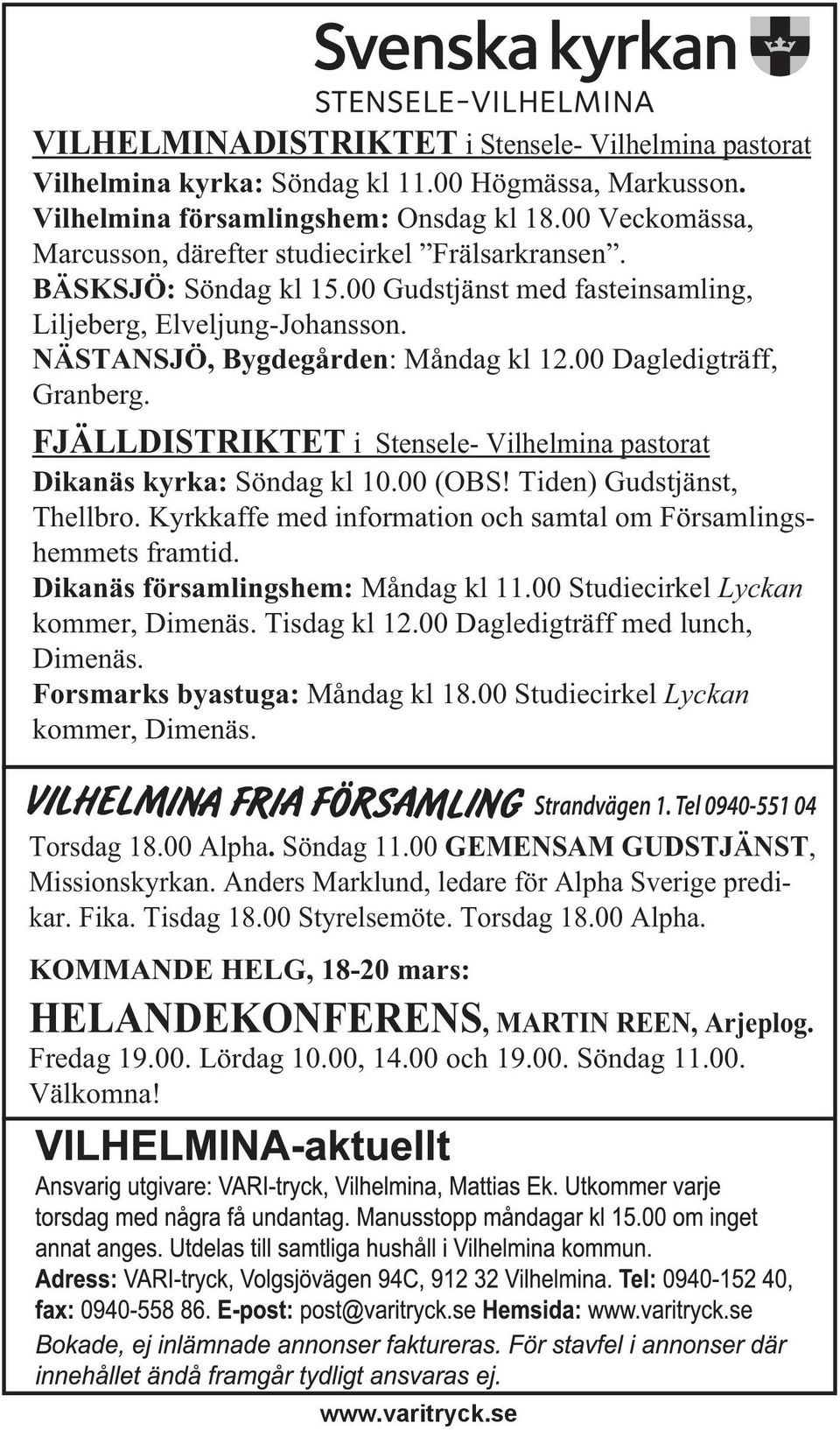 00 Dagledigträff, Granberg. FJÄLLDISTRIKTET i Stensele- Vilhelmina pastorat Dikanäs kyrka: Söndag kl 10.00 (OBS! Tiden) Gudstjänst, Thellbro.