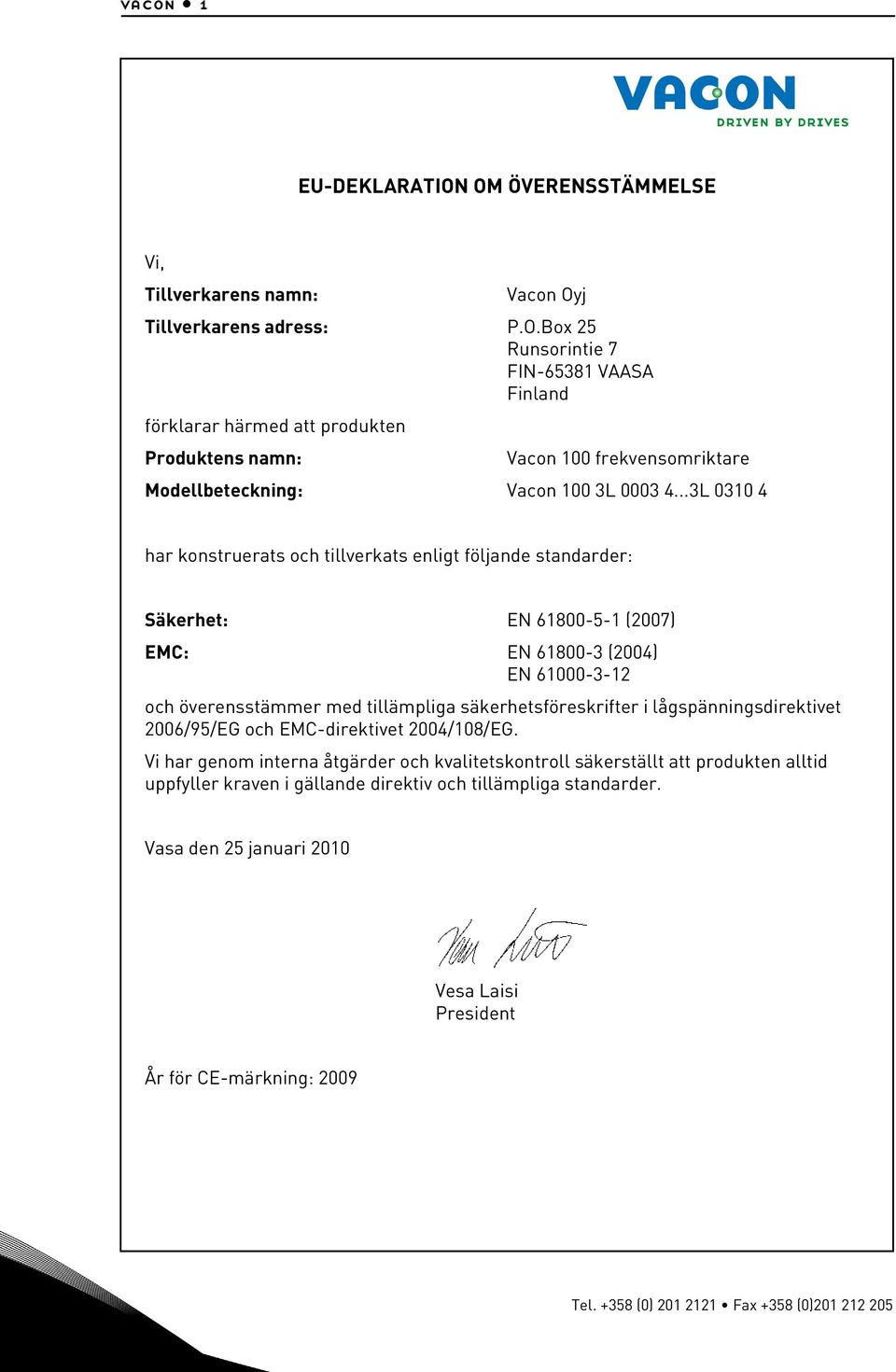 lågspänningsdirektivet 2006/95/EG och EMC-direktivet 2004/108/EG.