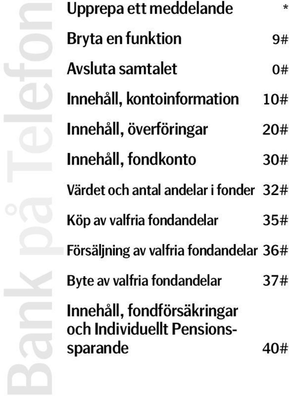 antal andelar i fonder 32# Köp av valfria fondandelar 35# Försäljning av valfria