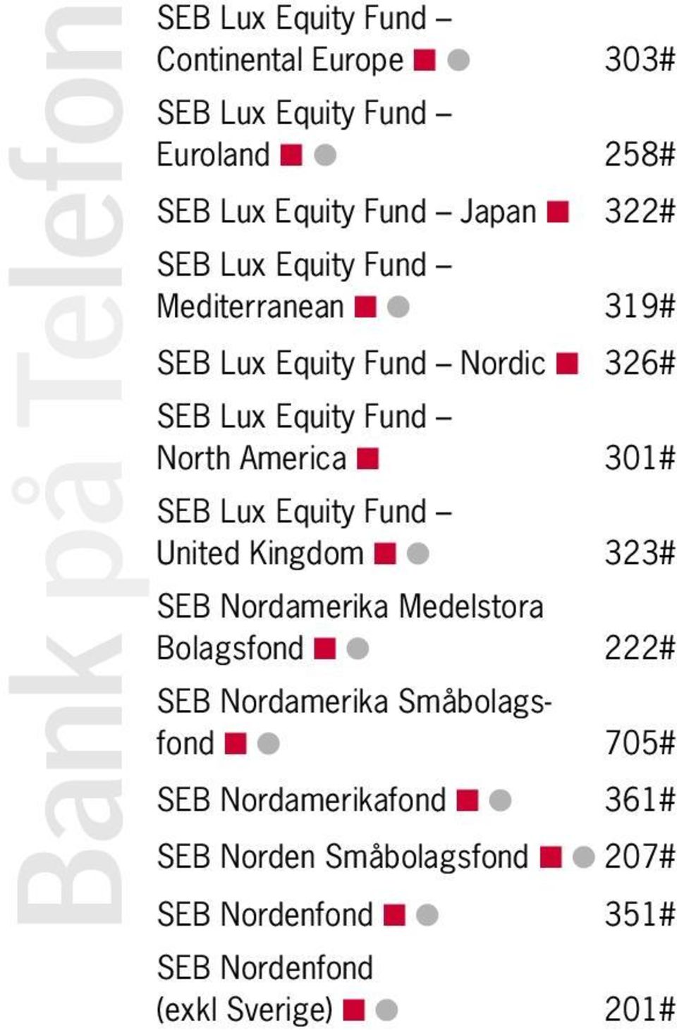 Bolagsfond 222# SEB Nordamerika Småbolagsfond 705# SEB Nordamerikafond 361#