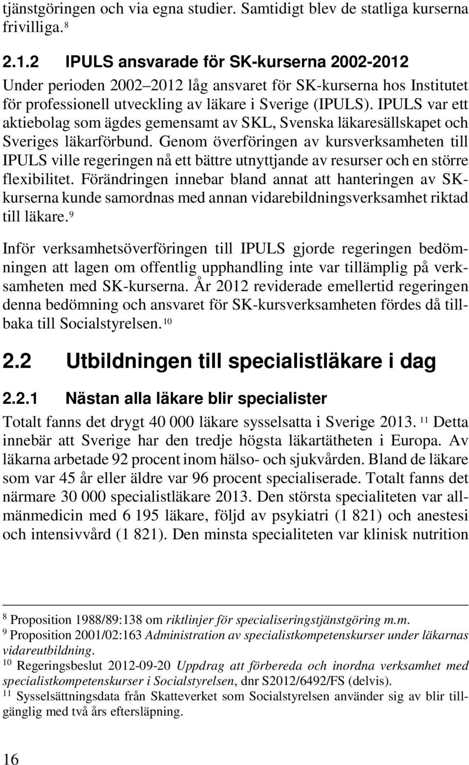 IPULS var ett aktiebolag som ägdes gemensamt av SKL, Svenska läkaresällskapet och Sveriges läkarförbund.