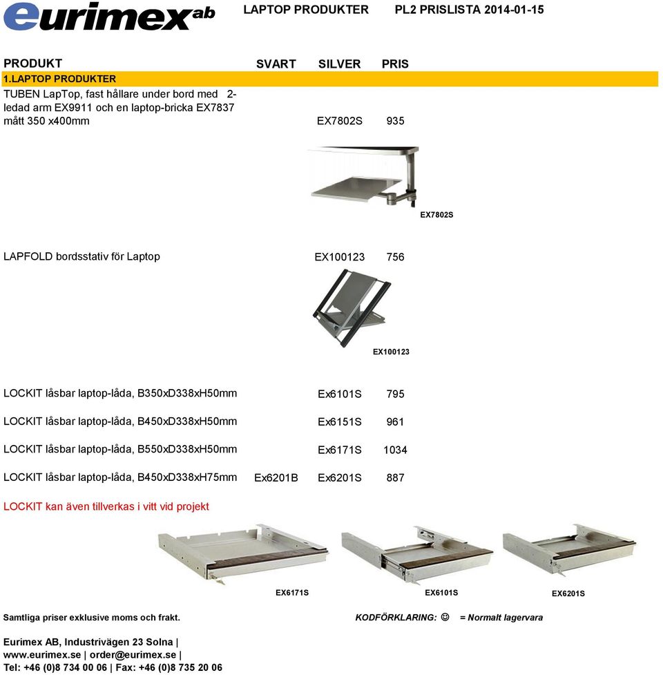 EX7802S LAPFOLD bordsstativ för Laptop EX100123 756 EX100123 LOCKIT låsbar laptop-låda, B350xD338xH50mm Ex6101S 795 LOCKIT låsbar