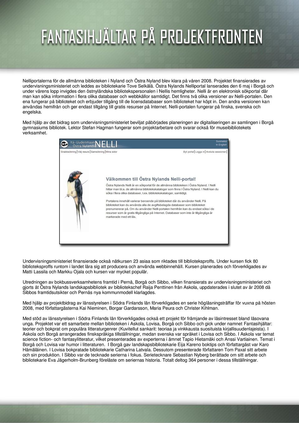 Nelli är en elektronisk sökportal där man kan söka information i flera olika databaser och webbkällor samtidigt. Det finns två olika versioner av Nelli-portalen.