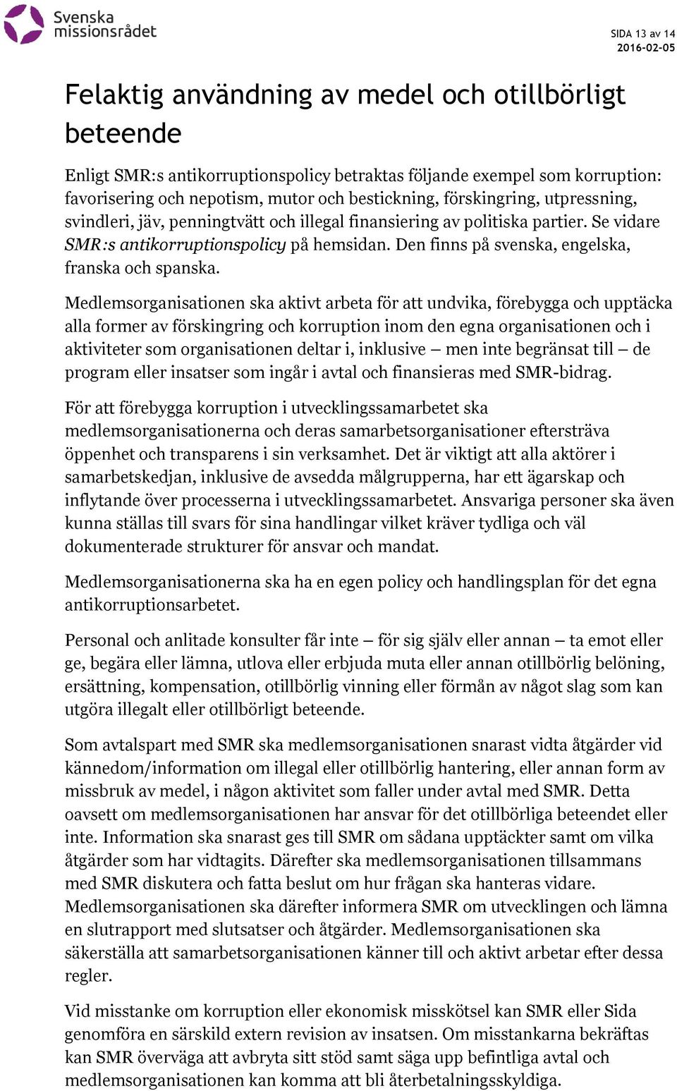 Den finns på svenska, engelska, franska och spanska.