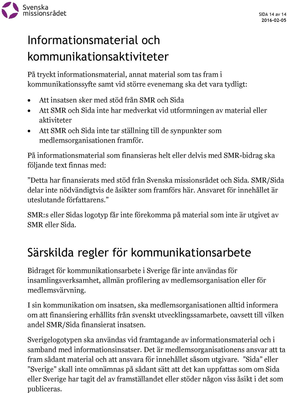 medlemsorganisationen framför.