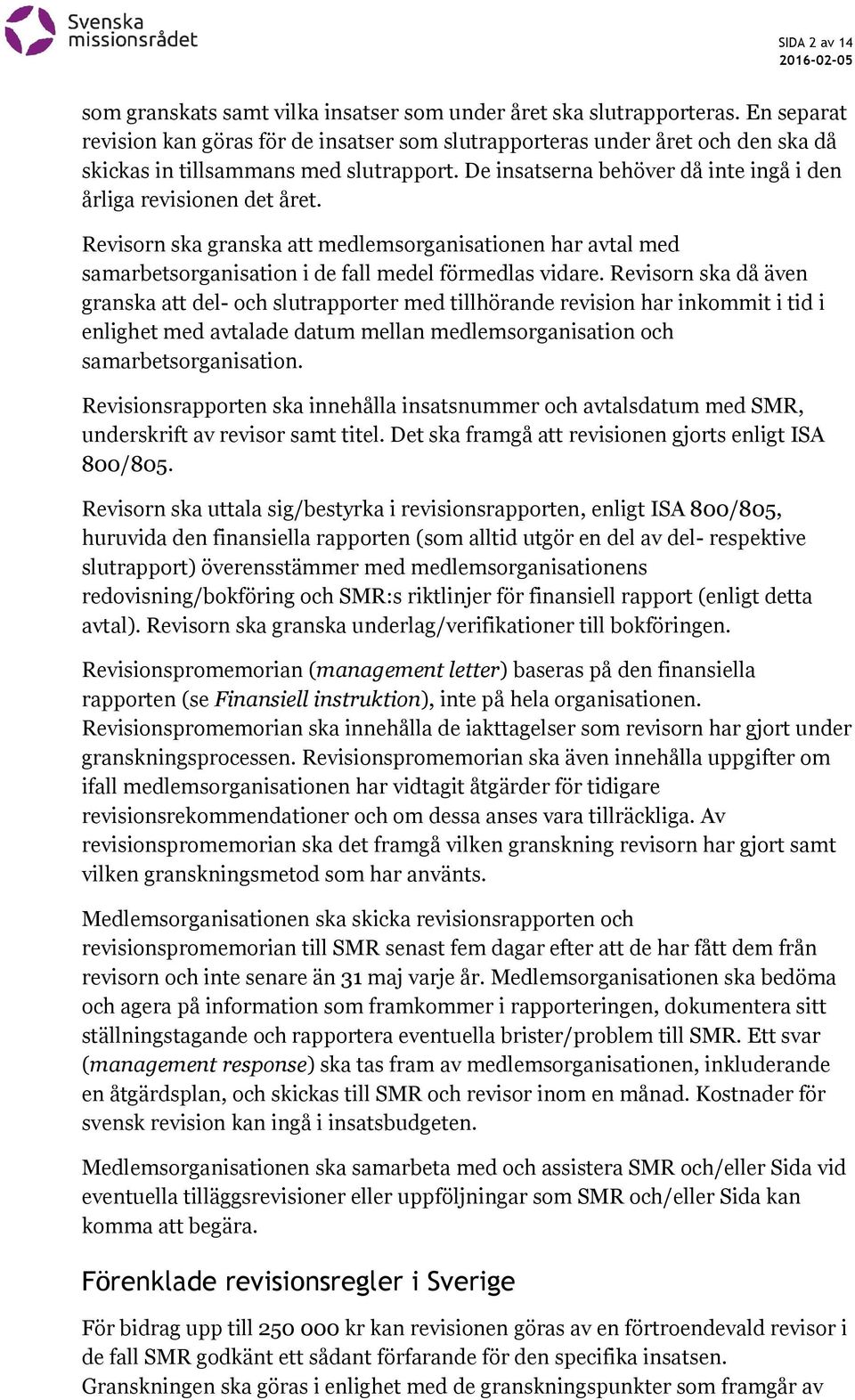 Revisorn ska granska att medlemsorganisationen har avtal med samarbetsorganisation i de fall medel förmedlas vidare.