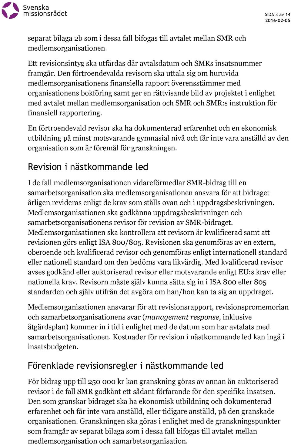 med avtalet mellan medlemsorganisation och SMR och SMR:s instruktion för finansiell rapportering.