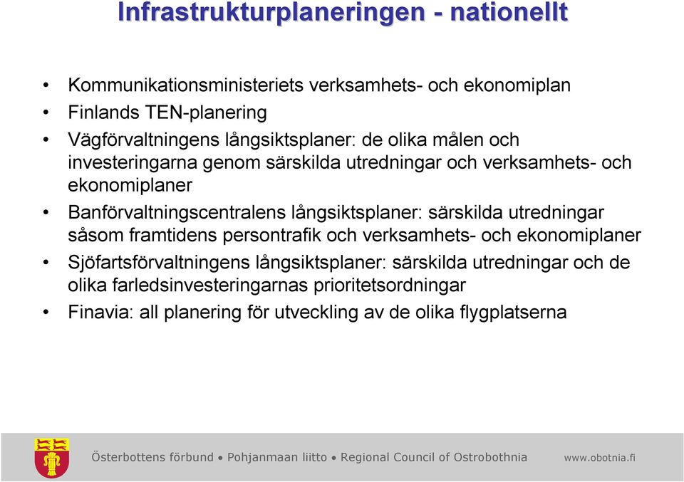 långsiktsplaner: särskilda utredningar såsom framtidens persontrafik och verksamhets- och ekonomiplaner Sjöfartsförvaltningens