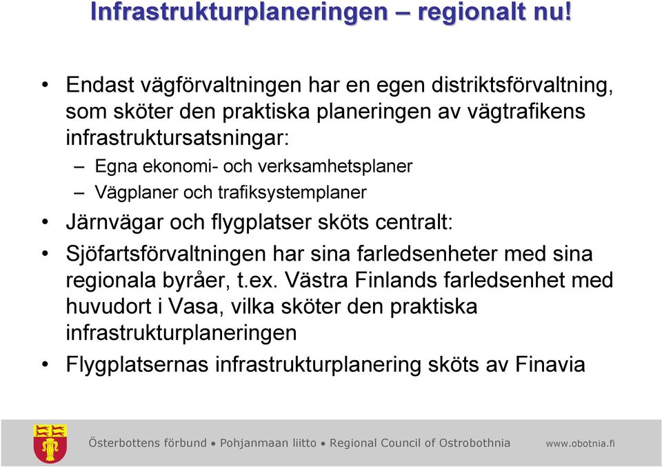 infrastruktursatsningar: Egna ekonomi- och verksamhetsplaner Vägplaner och trafiksystemplaner Järnvägar och flygplatser sköts