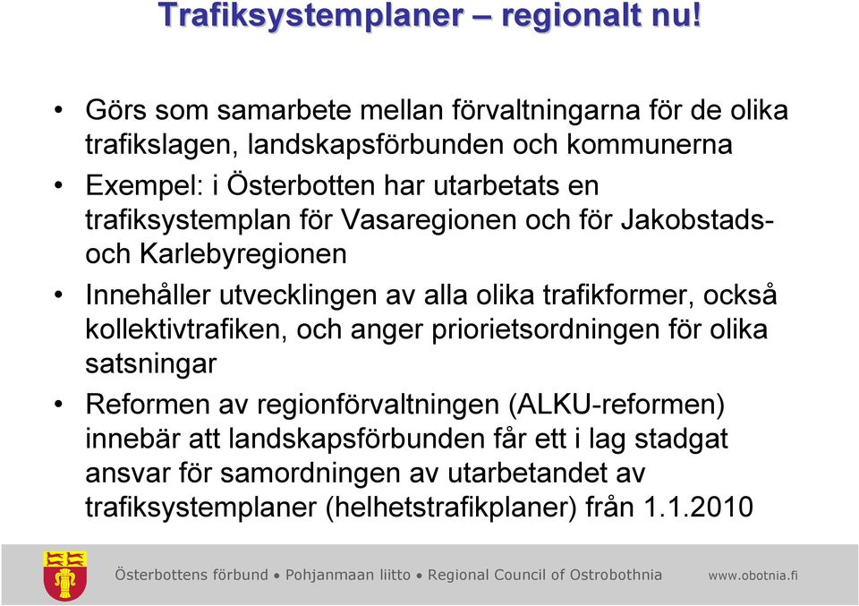 trafiksystemplan för Vasaregionen och för Jakobstadsoch Karlebyregionen Innehåller utvecklingen av alla olika trafikformer, också