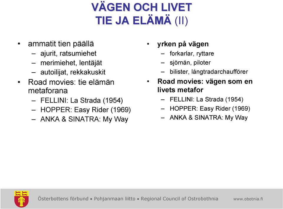 SINATRA: My Way yrken på vägen forkarlar, ryttare sjömän, piloter bilister, långtradarchaufförer Road