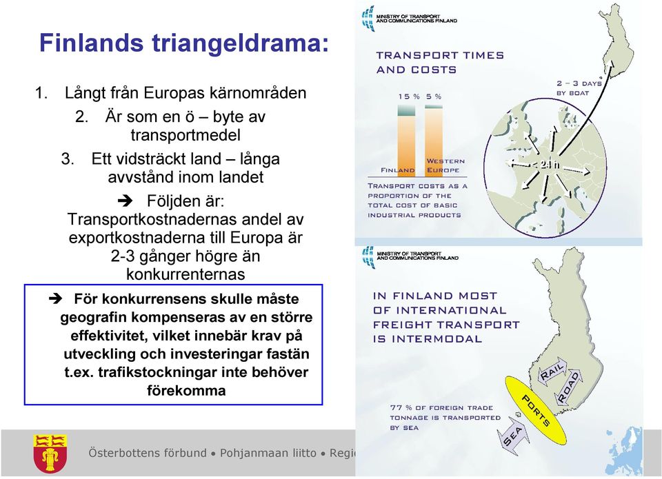 till Europa är 2-3 gånger högre än konkurrenternas För konkurrensens skulle måste geografin kompenseras av en