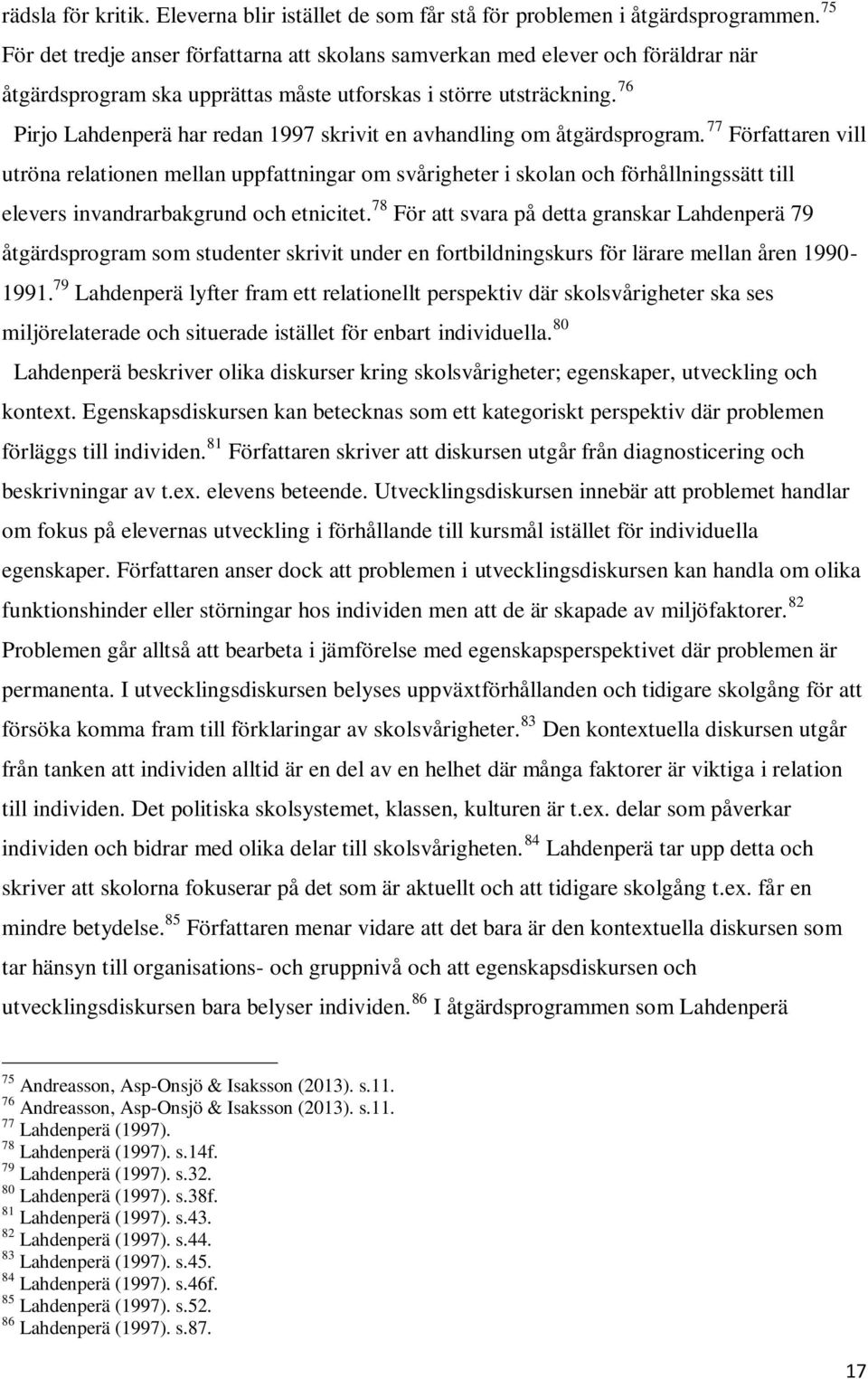 76 Pirjo Lahdenperä har redan 1997 skrivit en avhandling om åtgärdsprogram.