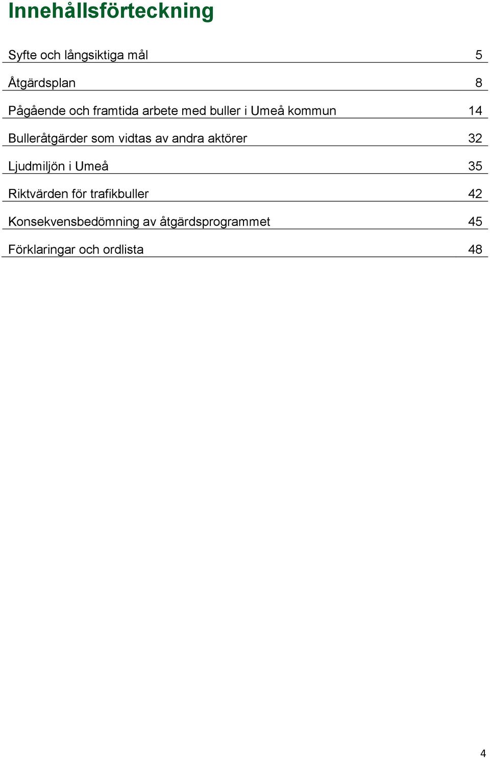 vidtas av andra aktörer 32 Ljudmiljön i Umeå 35 Riktvärden för