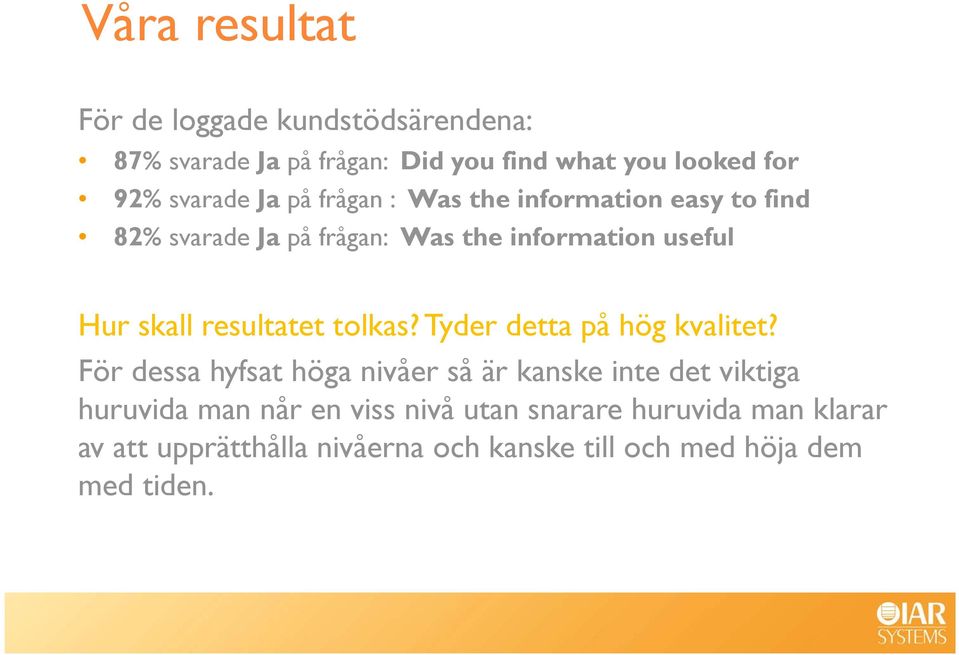 skall resultatet tolkas? Tyder detta på hög kvalitet?