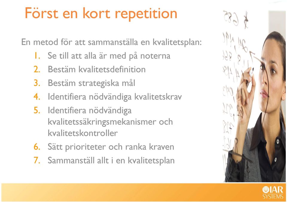 Bestäm strategiska mål 4. Identifiera nödvändiga kvalitetskrav 5.