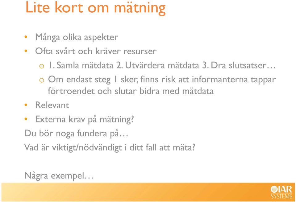 Dra slutsatser o Om endast steg 1 sker, finns risk att informanterna tappar förtroendet