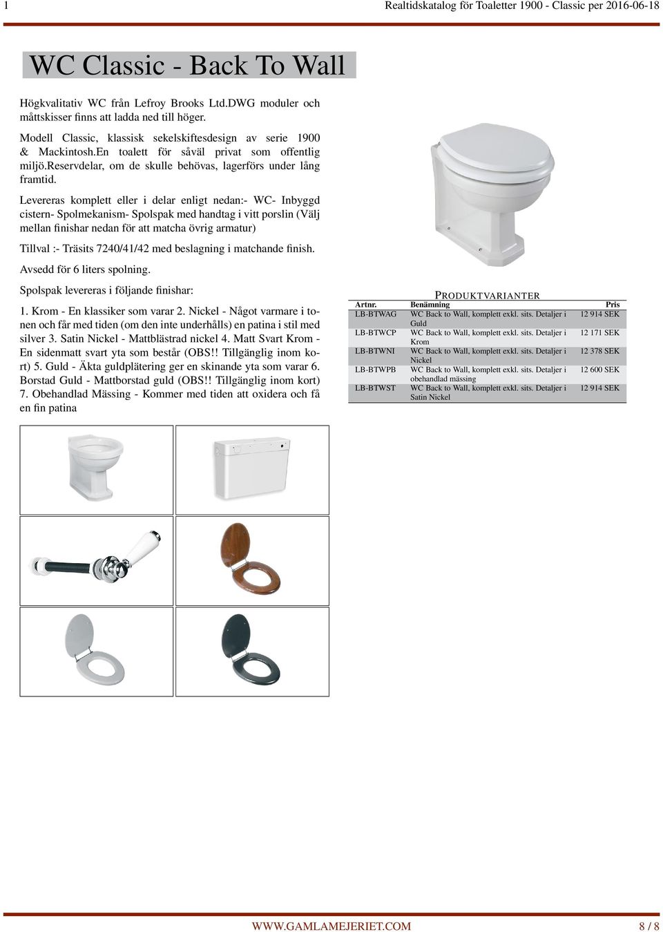 Levereras komplett eller i delar enligt nedan:- WC- Inbyggd cistern- Spolmekanism- Spolspak med handtag i vitt porslin (Välj mellan finishar nedan för att matcha övrig armatur) Tillval :- Träsits