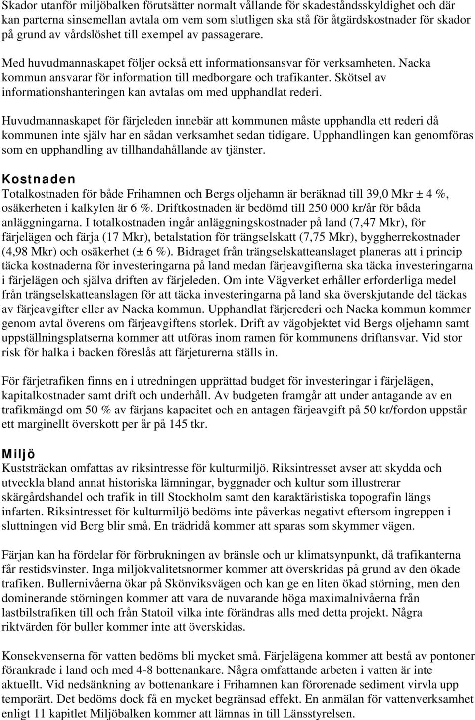 Skötsel av informationshanteringen kan avtalas om med upphandlat rederi.